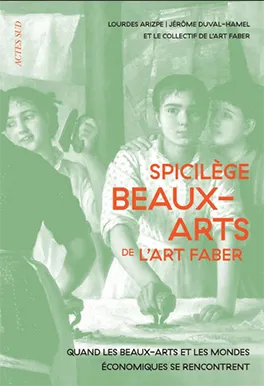 Spicilège beaux-arts art faber : quand les beaux-arts racontent autant qu'ils façonnent les mondes économiques 